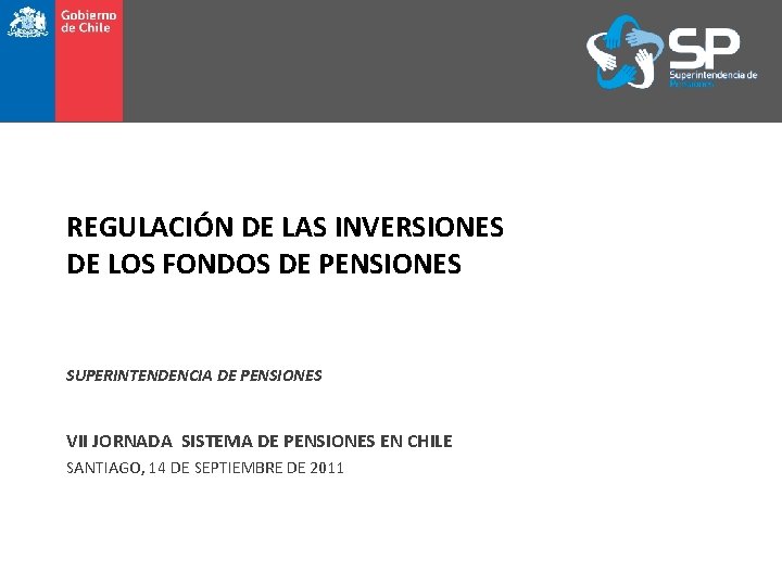 REGULACIÓN DE LAS INVERSIONES DE LOS FONDOS DE PENSIONES SUPERINTENDENCIA DE PENSIONES VII JORNADA