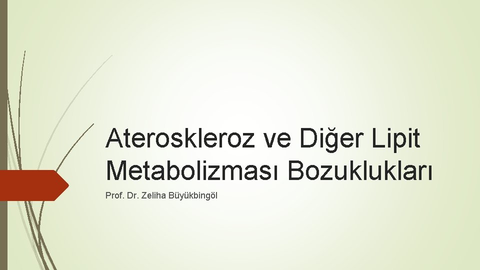 Ateroskleroz ve Diğer Lipit Metabolizması Bozuklukları Prof. Dr. Zeliha Büyükbingöl 