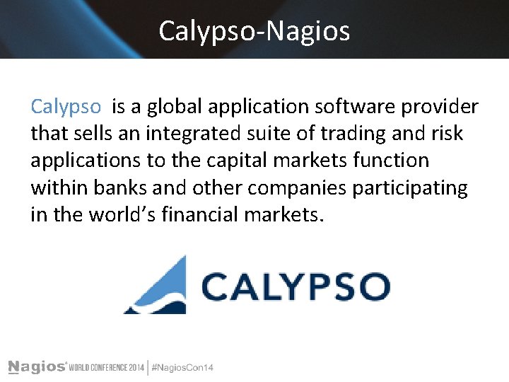 Calypso-Nagios Calypso is a global application software provider that sells an integrated suite of