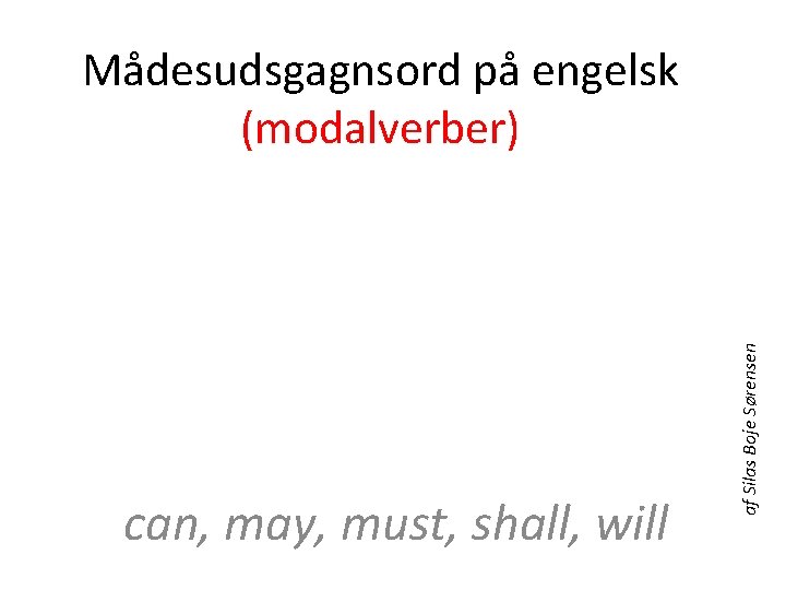 can, may, must, shall, will af Silas Boje Sørensen Mådesudsgagnsord på engelsk (modalverber) 