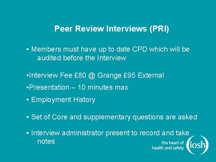 Peer Review Interviews (PRI) • Members must have up to date CPD which will Peer Review Interviews (PRI) • Members must have up to date CPD which will
