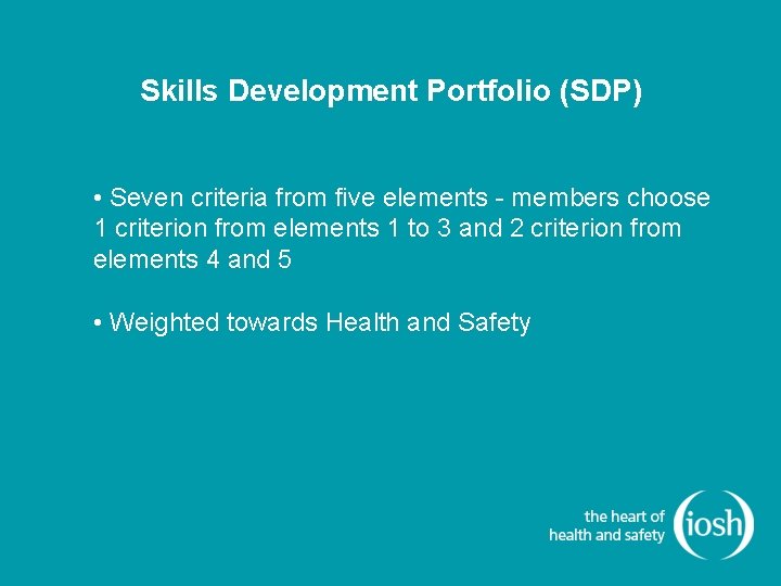 Skills Development Portfolio (SDP) • Seven criteria from five elements - members choose 1 Skills Development Portfolio (SDP) • Seven criteria from five elements - members choose 1