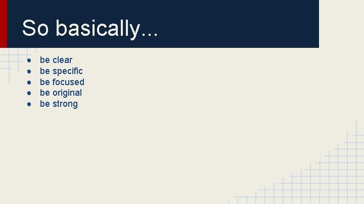 So basically. . . ● ● ● be clear be specific be focused be