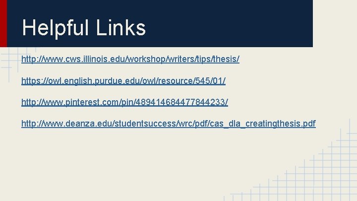 Helpful Links http: //www. cws. illinois. edu/workshop/writers/tips/thesis/ https: //owl. english. purdue. edu/owl/resource/545/01/ http: //www.