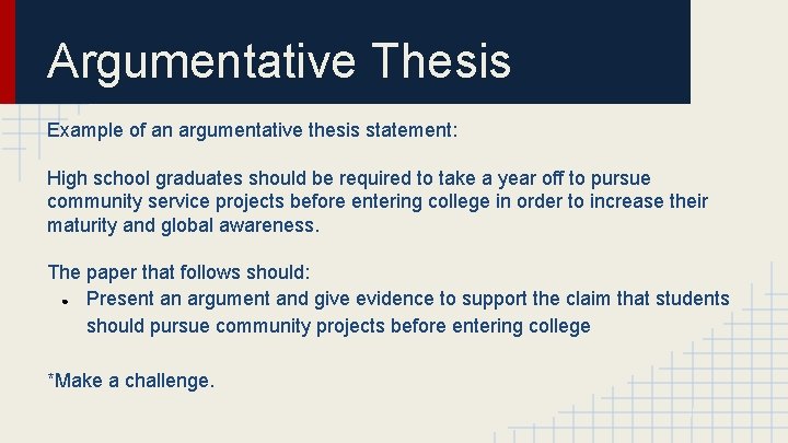 Argumentative Thesis Example of an argumentative thesis statement: High school graduates should be required