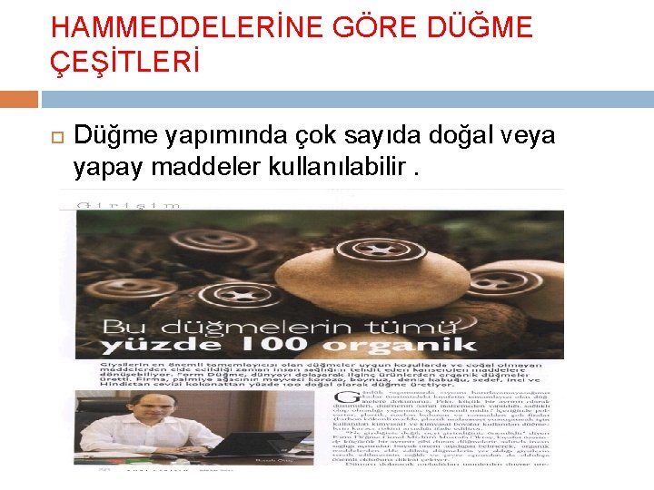 HAMMEDDELERİNE GÖRE DÜĞME ÇEŞİTLERİ Düğme yapımında çok sayıda doğal veya yapay maddeler kullanılabilir. 