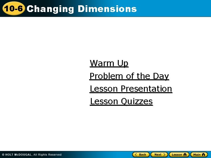 10 -6 Changing Dimensions Warm Up Problem of the Day Lesson Presentation Lesson Quizzes