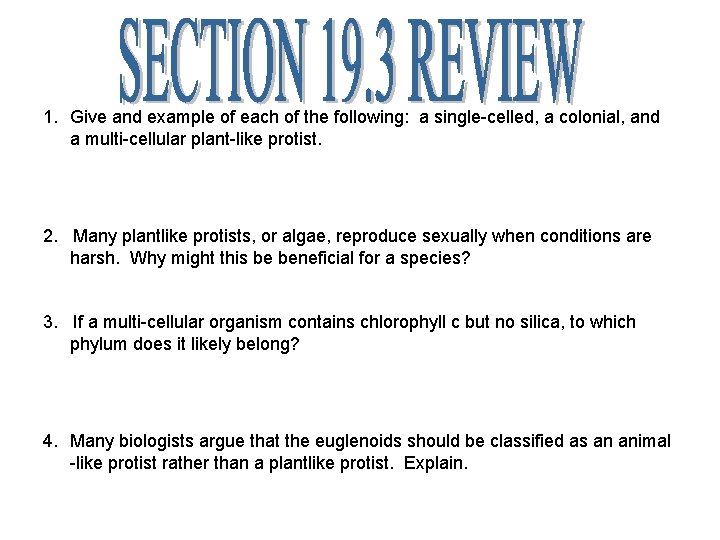 1. Give and example of each of the following: a single-celled, a colonial, and