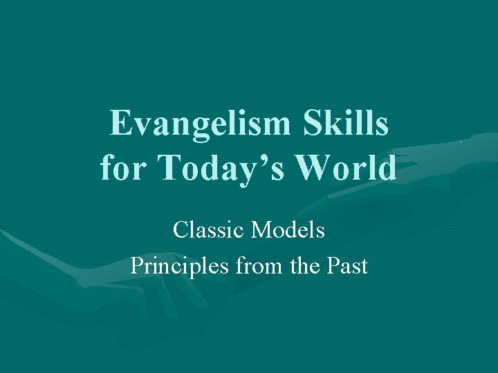 Evangelism Skills for Today’s World Classic Models Principles from the Past 