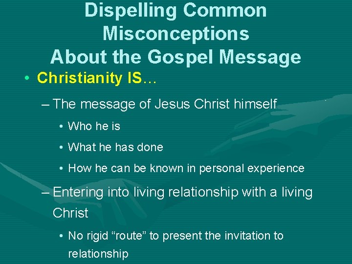 Dispelling Common Misconceptions About the Gospel Message • Christianity IS… – The message of