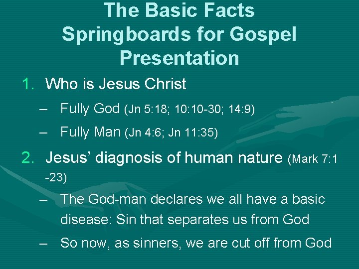 The Basic Facts Springboards for Gospel Presentation 1. Who is Jesus Christ – Fully