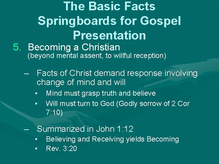 The Basic Facts Springboards for Gospel Presentation 5. Becoming a Christian (beyond mental assent,