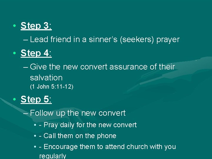  • Step 3: – Lead friend in a sinner’s (seekers) prayer • Step