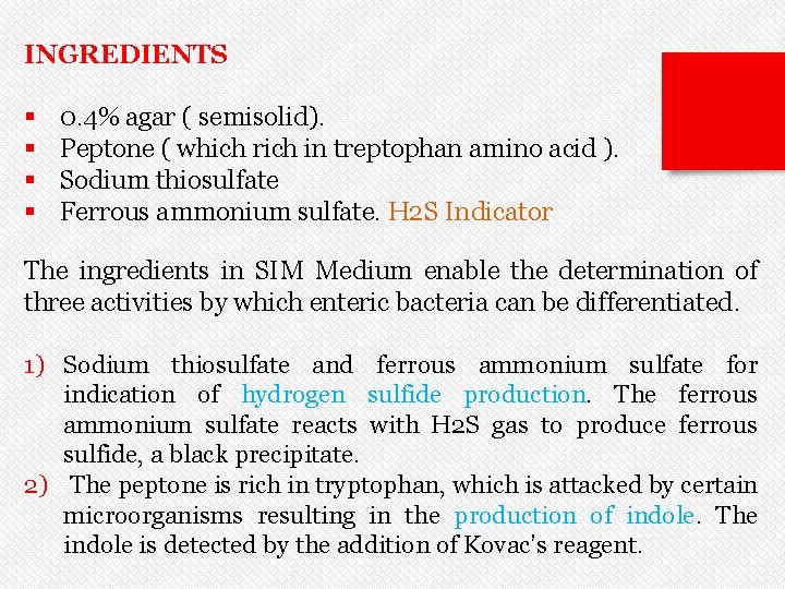 INGREDIENTS § § 0. 4% agar ( semisolid). Peptone ( which rich in treptophan