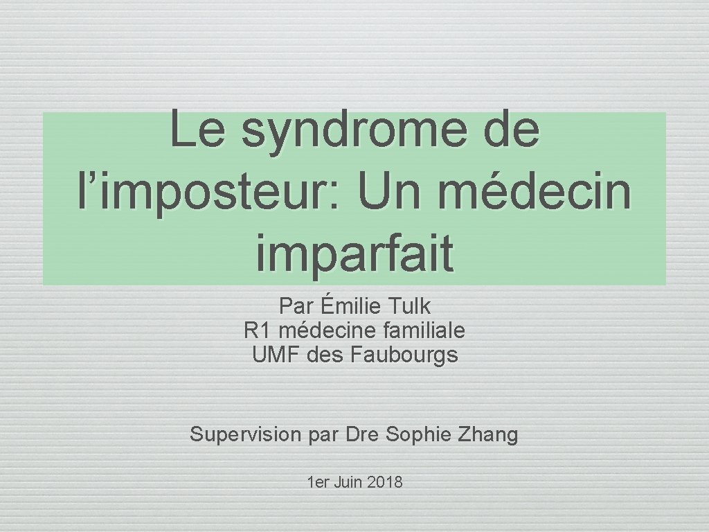 Le syndrome de l’imposteur: Un médecin imparfait Par Émilie Tulk R 1 médecine familiale Le syndrome de l’imposteur: Un médecin imparfait Par Émilie Tulk R 1 médecine familiale