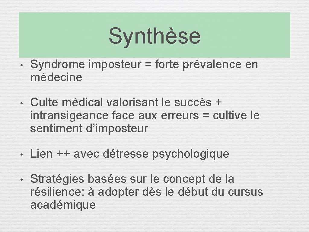 Synthèse • Syndrome imposteur = forte prévalence en médecine • Culte médical valorisant le Synthèse • Syndrome imposteur = forte prévalence en médecine • Culte médical valorisant le