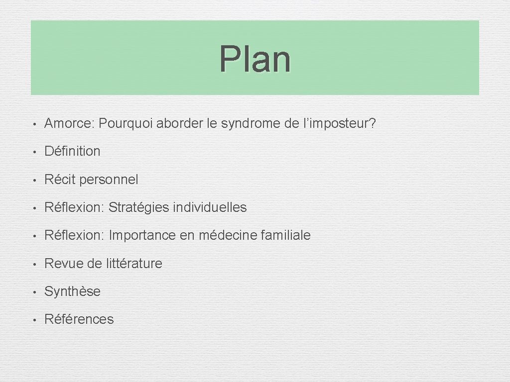 Plan • Amorce: Pourquoi aborder le syndrome de l’imposteur? • Définition • Récit personnel Plan • Amorce: Pourquoi aborder le syndrome de l’imposteur? • Définition • Récit personnel