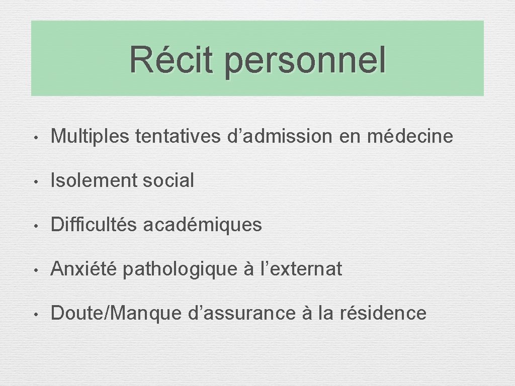 Récit personnel • Multiples tentatives d’admission en médecine • Isolement social • Difficultés académiques Récit personnel • Multiples tentatives d’admission en médecine • Isolement social • Difficultés académiques
