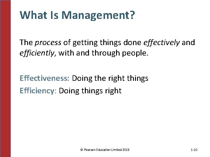 What Is Management? The process of getting things done effectively and efficiently, with and