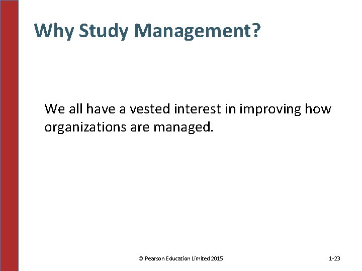 Why Study Management? We all have a vested interest in improving how organizations are