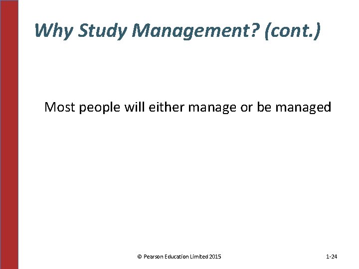 Why Study Management? (cont. ) Most people will either manage or be managed ©