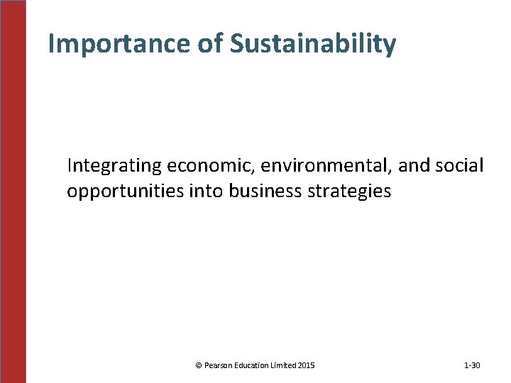 Importance of Sustainability Integrating economic, environmental, and social opportunities into business strategies © Pearson