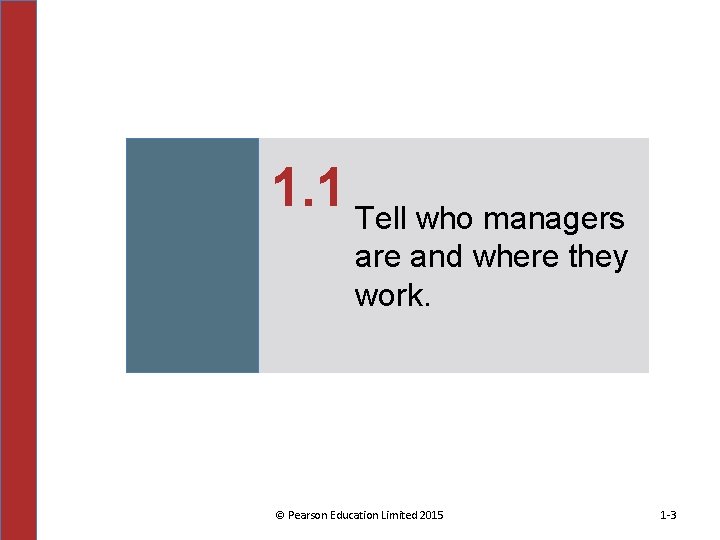 1. 1 Tell who managers are and where they work. © Pearson Education Limited