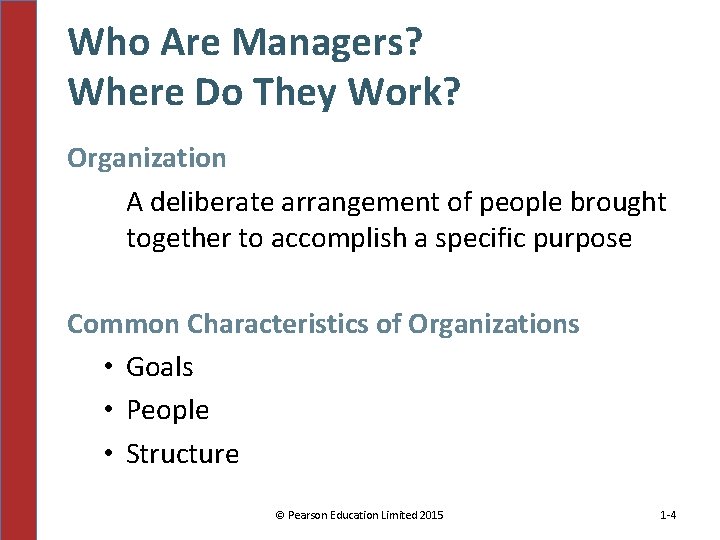 Who Are Managers? Where Do They Work? Organization A deliberate arrangement of people brought