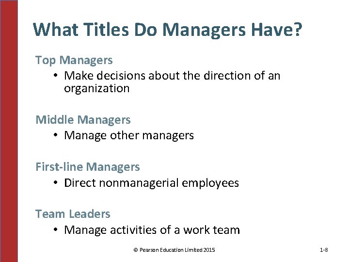What Titles Do Managers Have? Top Managers • Make decisions about the direction of