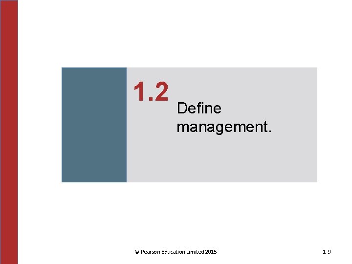 1. 2 Define management. © Pearson Education Limited 2015 1 -9 