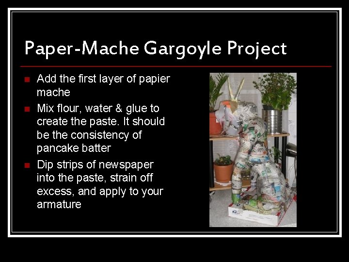Paper-Mache Gargoyle Project n n n Add the first layer of papier mache Mix