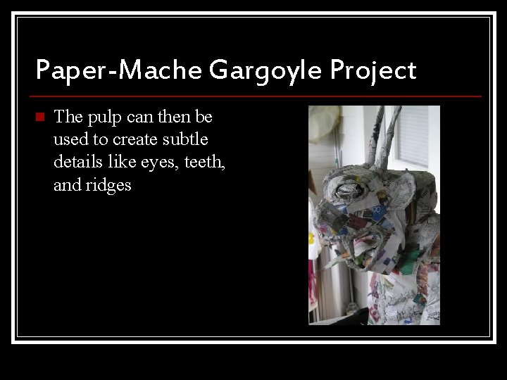 Paper-Mache Gargoyle Project n The pulp can then be used to create subtle details