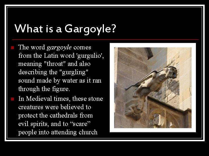 What is a Gargoyle? n n The word gargoyle comes from the Latin word