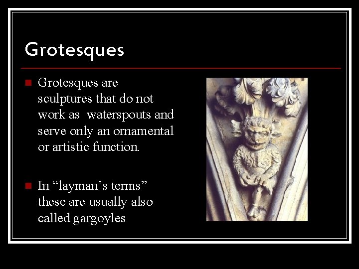 Grotesques n Grotesques are sculptures that do not work as waterspouts and serve only
