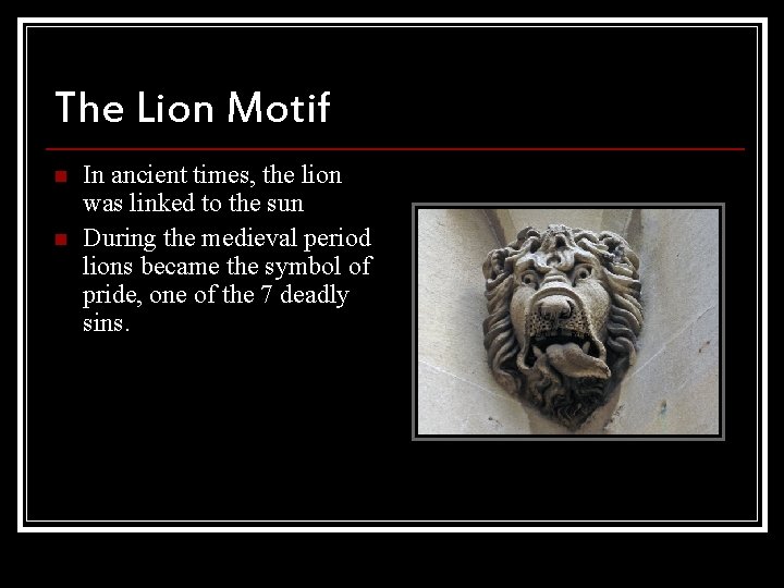 The Lion Motif n n In ancient times, the lion was linked to the