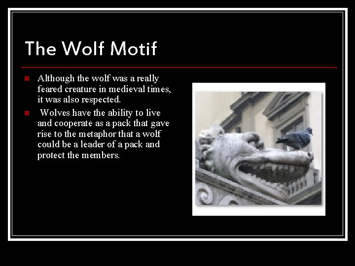 The Wolf Motif n n Although the wolf was a really feared creature in