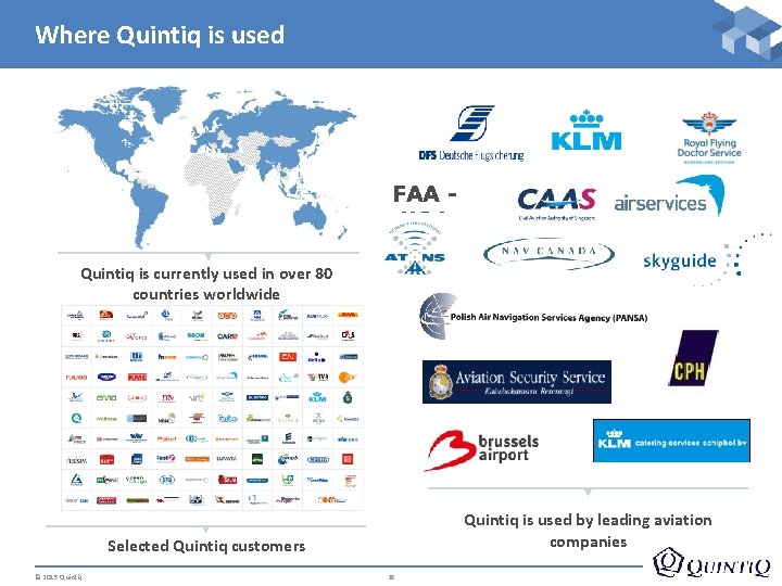 Where Quintiq is used FAA USA Quintiq is currently used in over 80 countries