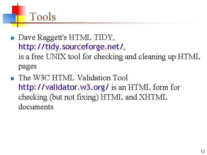 Tools n n Dave Raggett's HTML TIDY, http: //tidy. sourceforge. net/, is a free