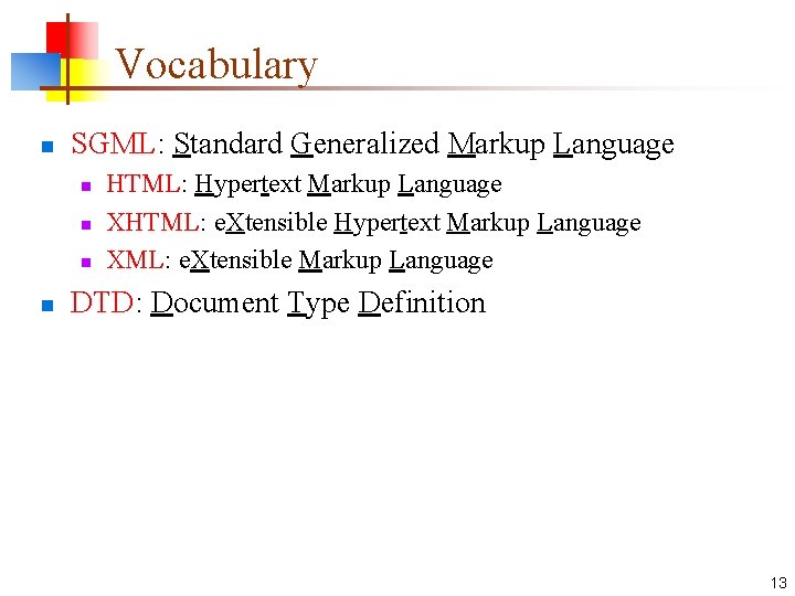 Vocabulary n SGML: Standard Generalized Markup Language n n HTML: Hypertext Markup Language XHTML: