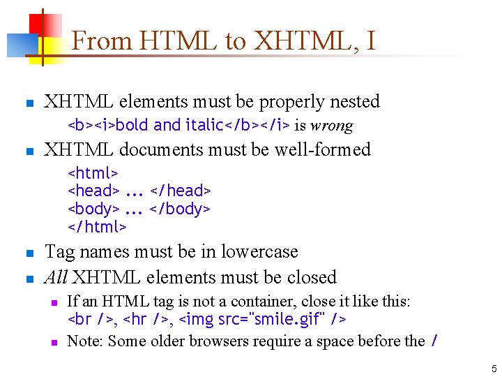 From HTML to XHTML, I n XHTML elements must be properly nested <b><i>bold and