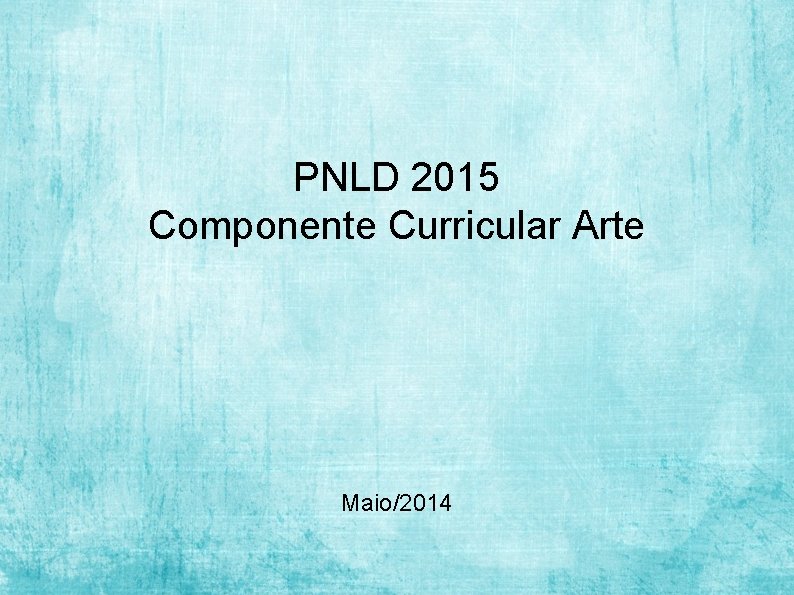 PNLD 2015 Componente Curricular Arte Maio/2014 