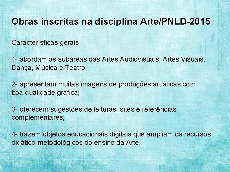 Obras inscritas na disciplina Arte/PNLD-2015 Características gerais 1 - abordam as subáreas das Artes