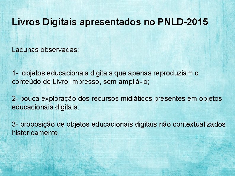 Livros Digitais apresentados no PNLD-2015 Lacunas observadas: 1 - objetos educacionais digitais que apenas