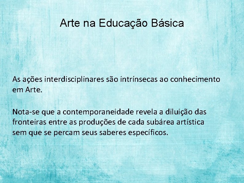 Arte na Educação Básica As ações interdisciplinares são intrínsecas ao conhecimento em Arte. Nota-se