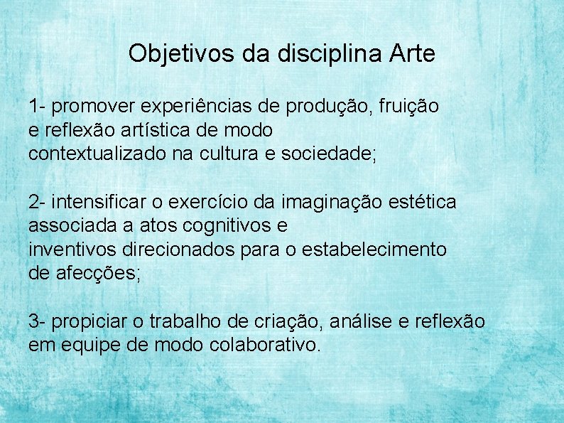 Objetivos da disciplina Arte 1 - promover experiências de produção, fruição e reflexão artística