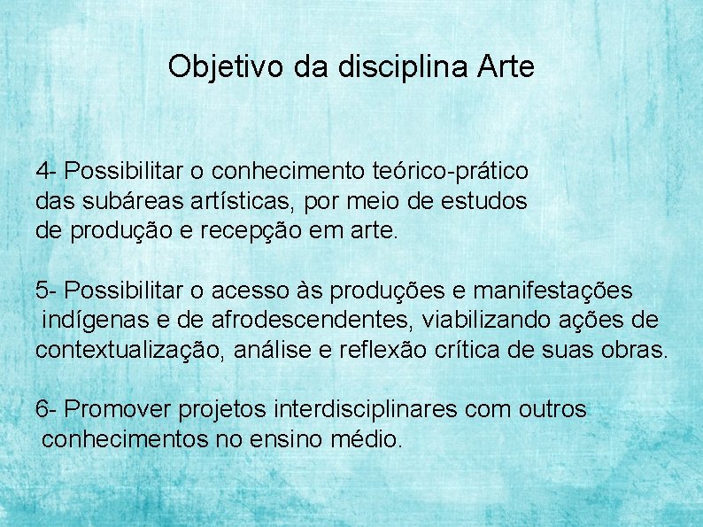 Objetivo da disciplina Arte 4 - Possibilitar o conhecimento teórico-prático das subáreas artísticas, por