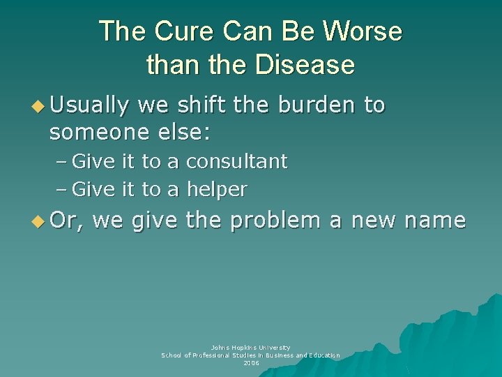 The Cure Can Be Worse than the Disease u Usually we shift the burden