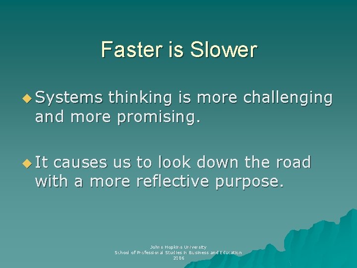 Faster is Slower u Systems thinking is more challenging and more promising. u It