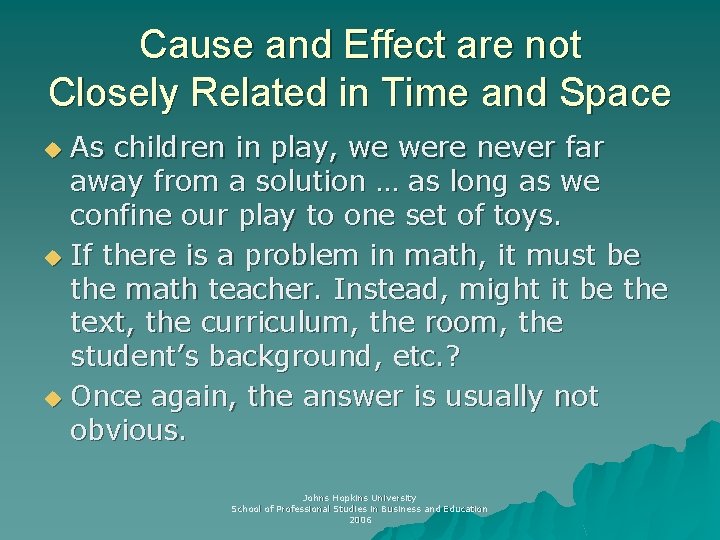 Cause and Effect are not Closely Related in Time and Space As children in