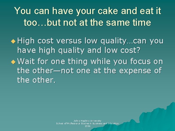 You can have your cake and eat it too…but not at the same time